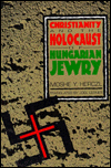 Christianity and the Holocaust of Hungarian Jewry